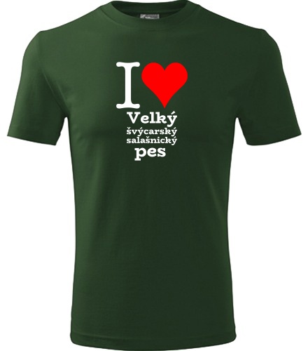 Lahvově zelené tričko I love Velký švýcarský salašnický pes