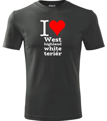 Grafitové tričko I love West highland white teriér