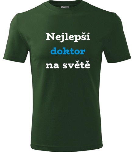 Lahvově zelené tričko nejlepší doktor na světě