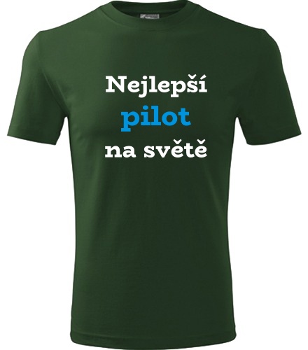 Lahvově zelené tričko nejlepší pilot na světě