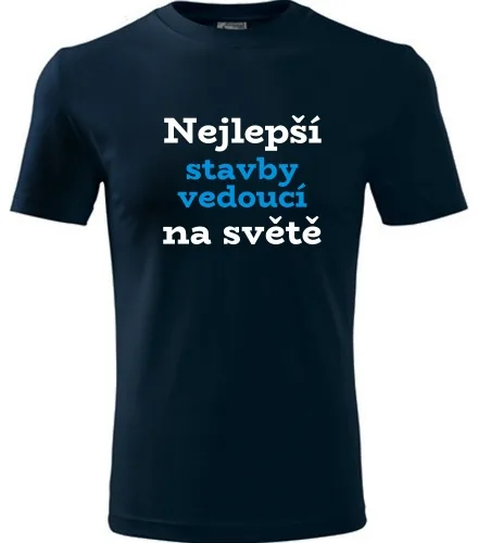 Tmavě modré tričko nejlepší stavbyvedoucí na světě